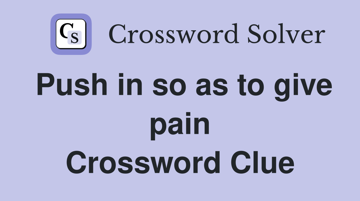 Push in so as to give pain Crossword Clue