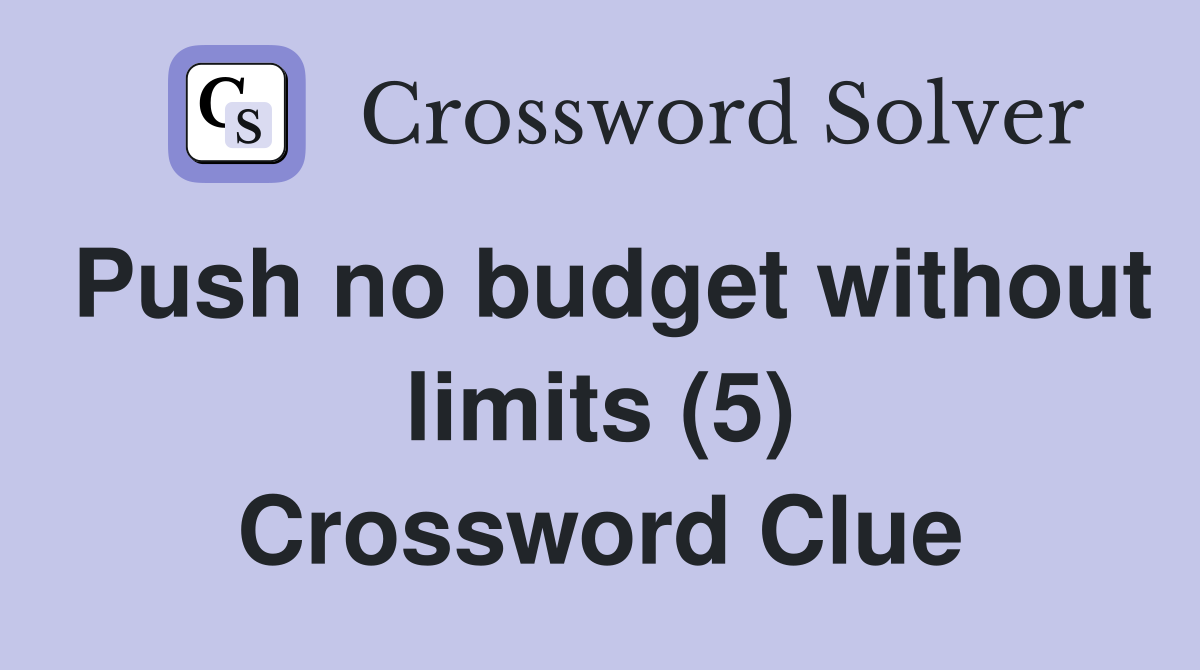 Push no budget without limits (5) Crossword Clue