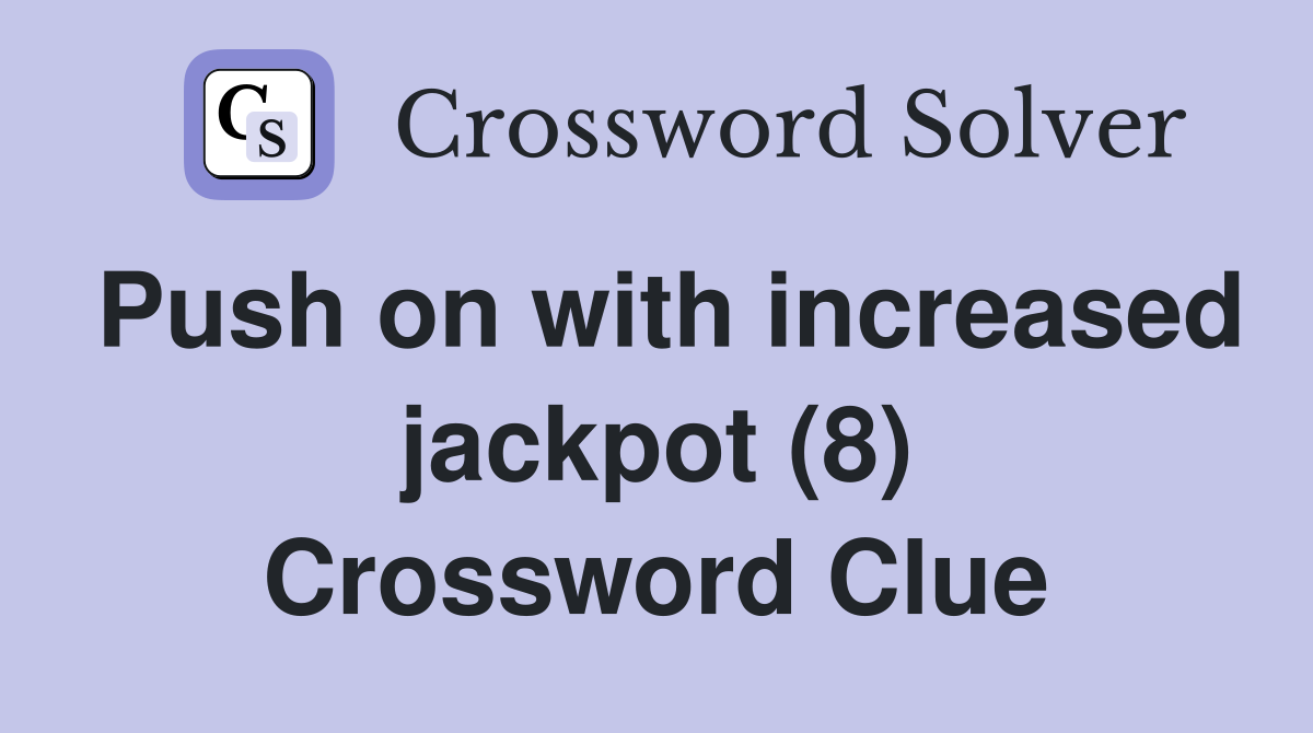 Push on with increased jackpot (8) Crossword Clue