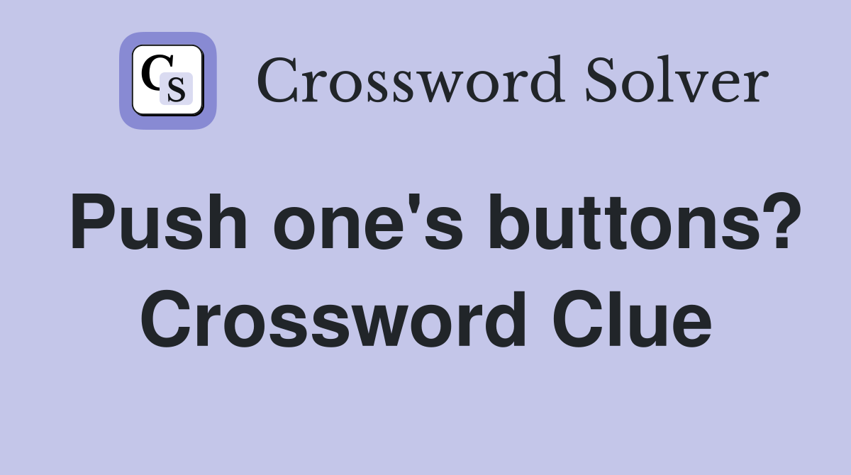 Push one's buttons? Crossword Clue