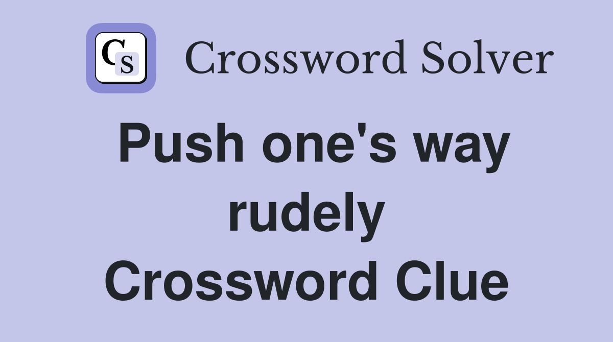 Push one's way rudely Crossword Clue
