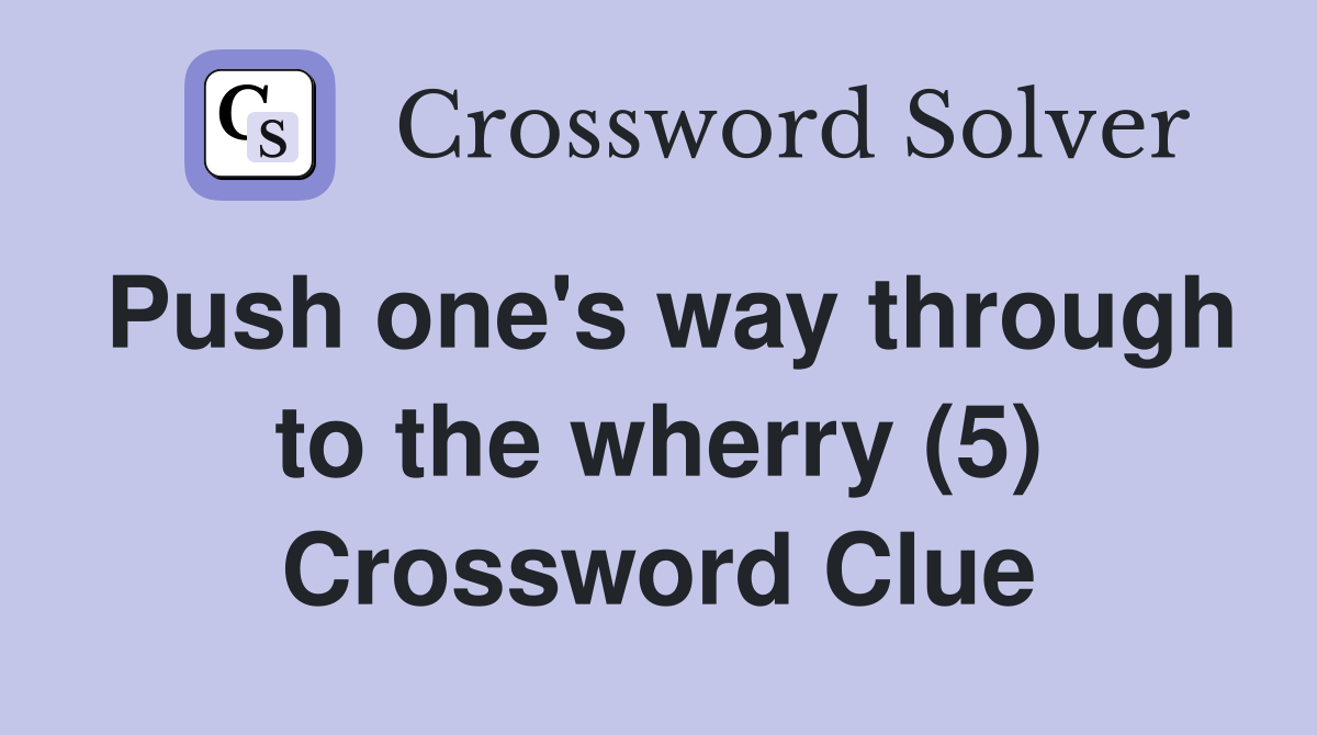 Push one's way through to the wherry (5) Crossword Clue