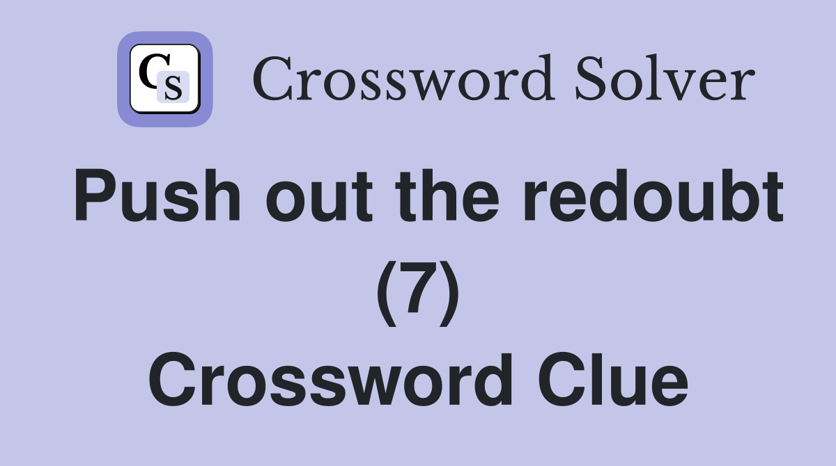 Push out the redoubt (7) Crossword Clue