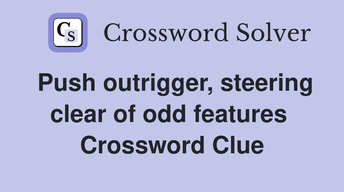 Push outrigger, steering clear of odd features  Crossword Clue