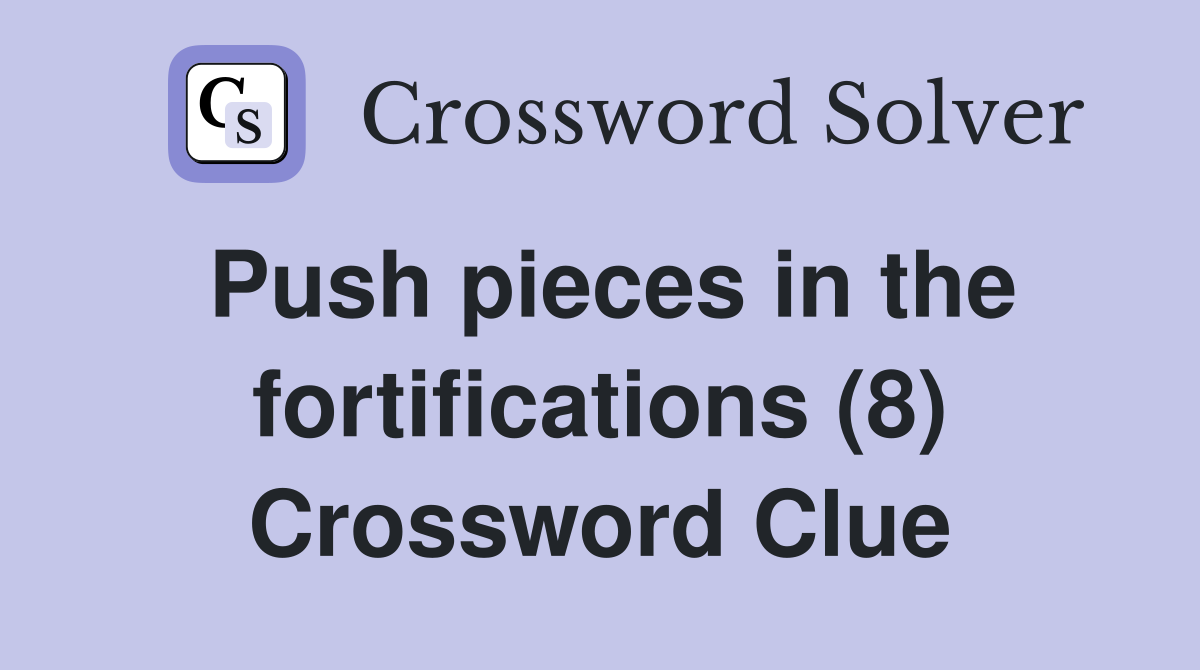 Push pieces in the fortifications (8) Crossword Clue
