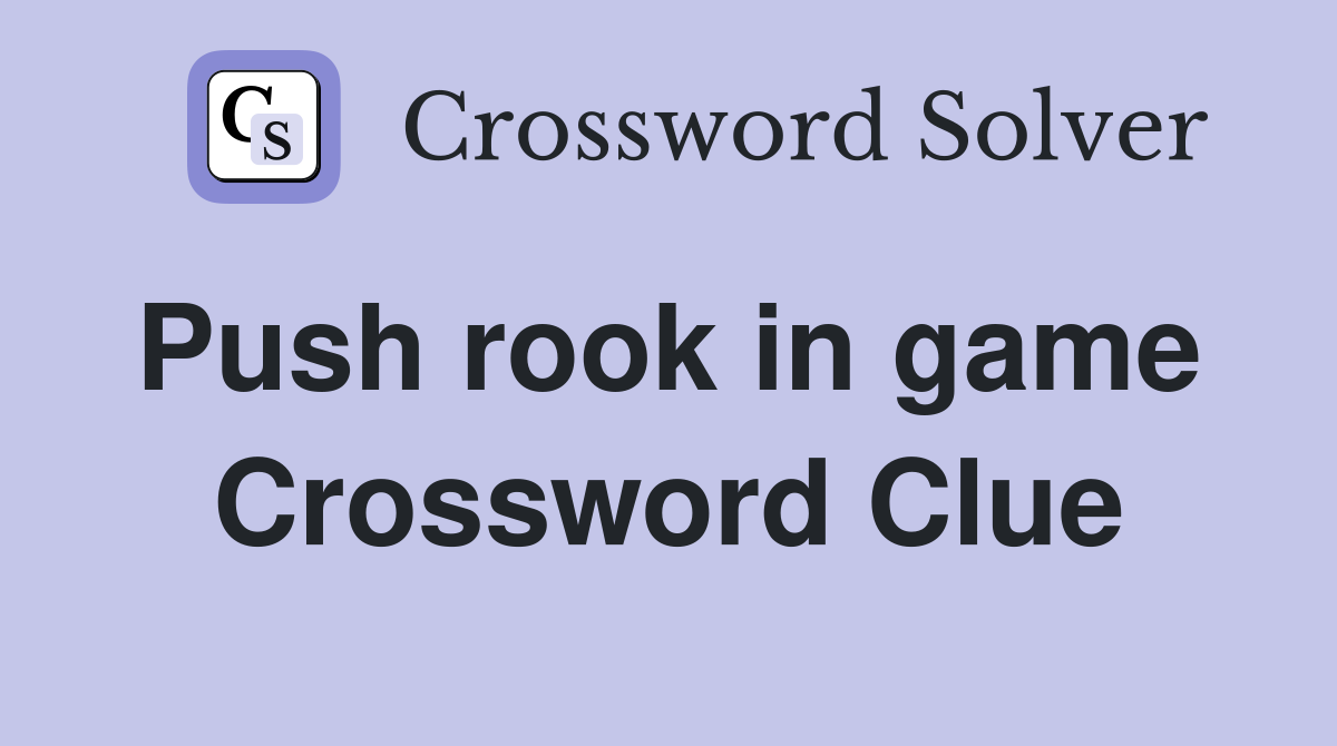 Push rook in game  Crossword Clue