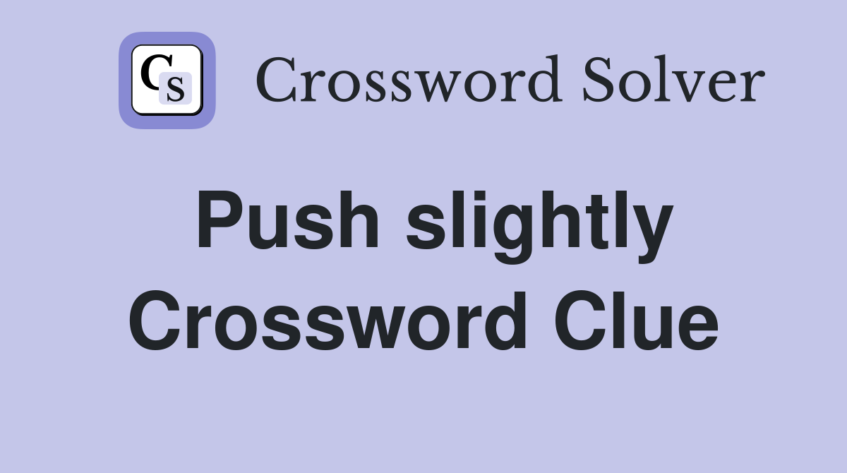 Push slightly Crossword Clue