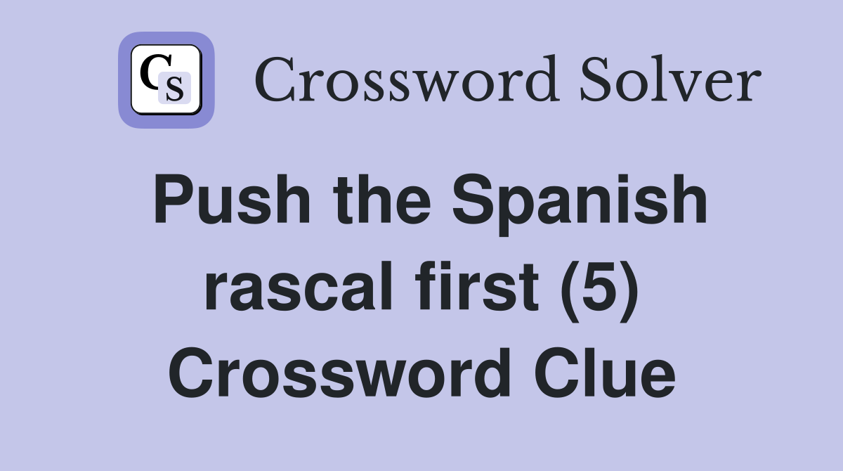 Push the Spanish rascal first (5) Crossword Clue