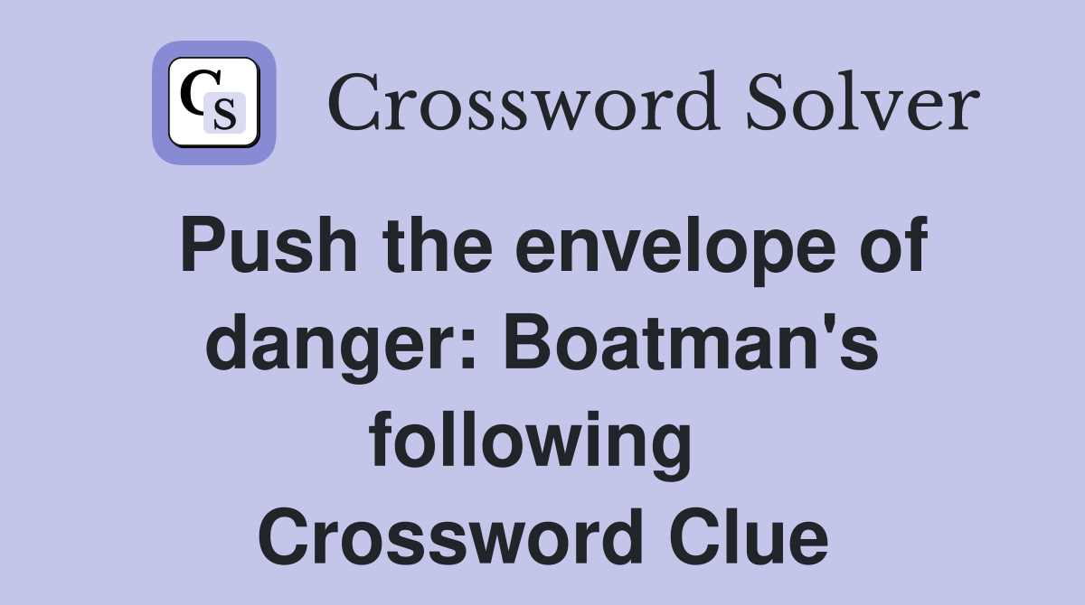 Push the envelope of danger: Boatman's following  Crossword Clue