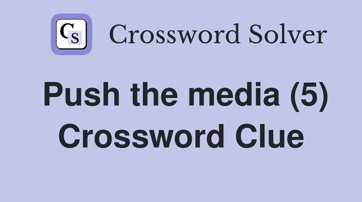 Push the media (5) Crossword Clue