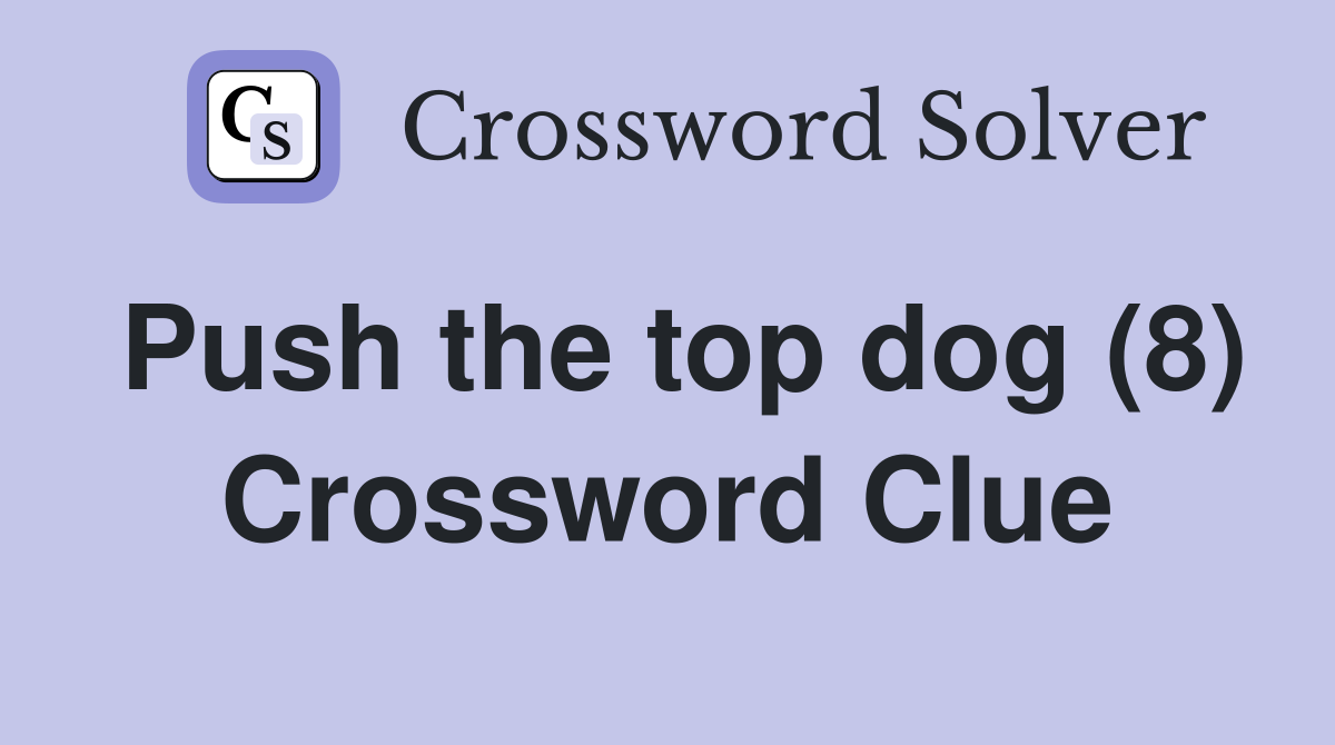 Push the top dog (8) Crossword Clue