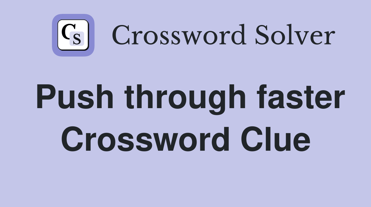 Push through faster Crossword Clue
