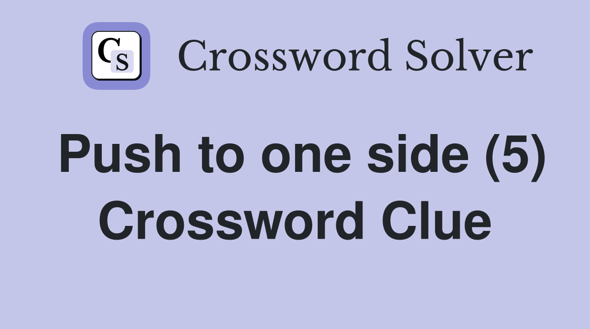 Push to one side (5) Crossword Clue