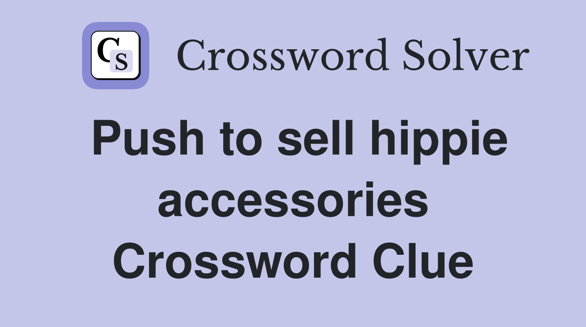 Push to sell hippie accessories Crossword Clue
