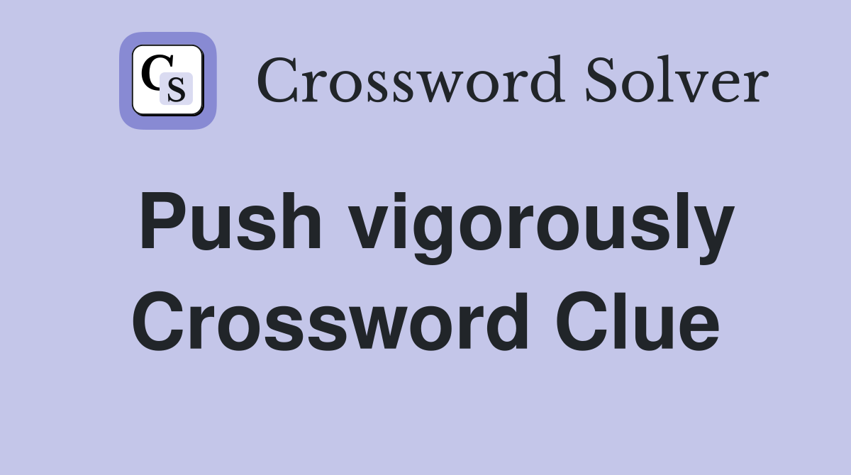 Push vigorously Crossword Clue