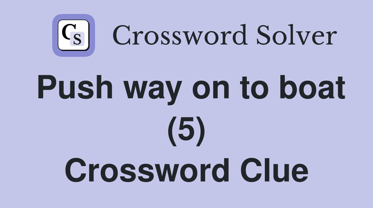 Push way on to boat (5) Crossword Clue