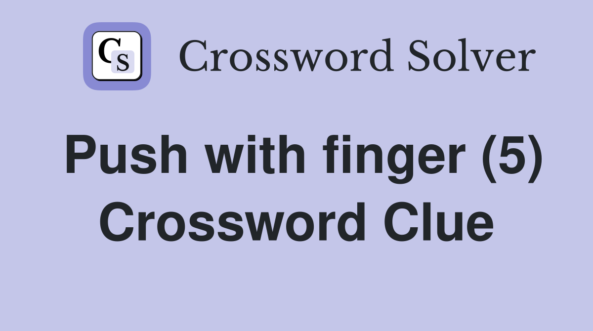 Push with finger (5) Crossword Clue