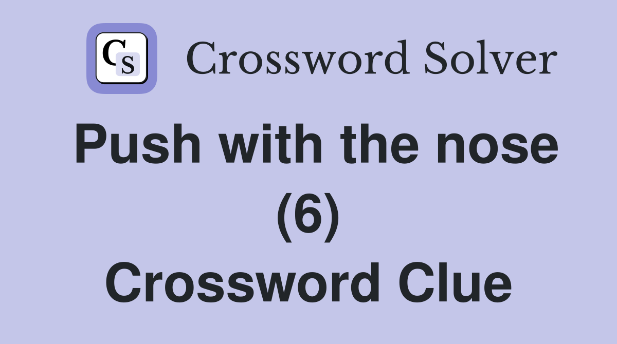 Push with the nose (6) Crossword Clue