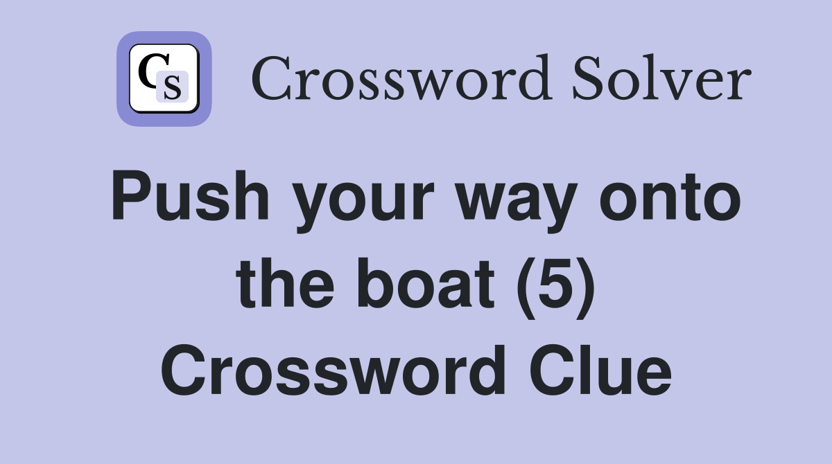 Push your way onto the boat (5) Crossword Clue