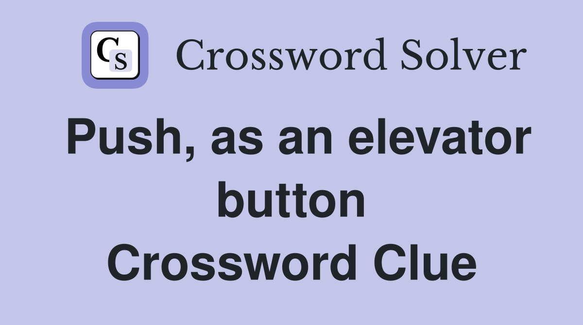 Push, as an elevator button Crossword Clue