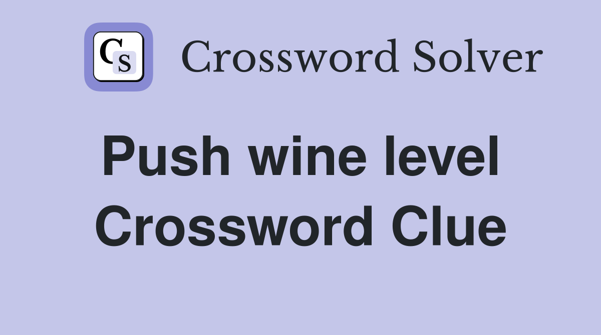 Push wine level  Crossword Clue