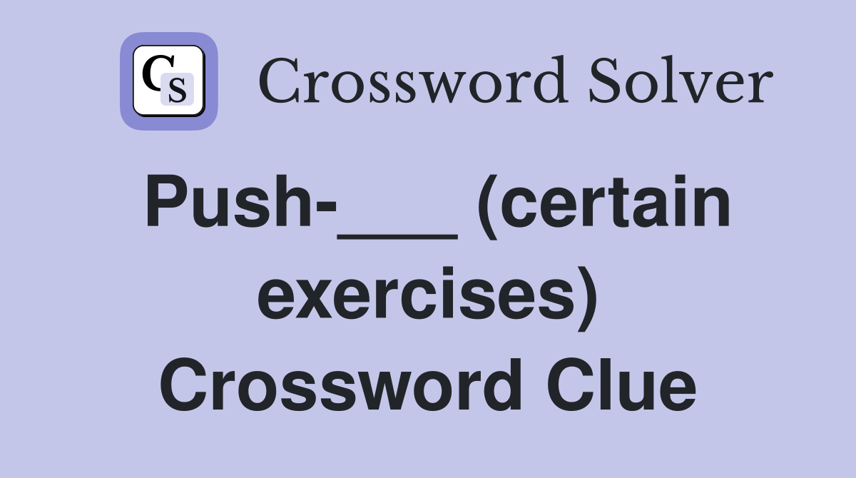 Push-___ (certain exercises) Crossword Clue