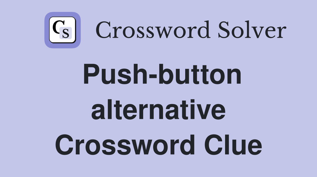 Push-button alternative Crossword Clue