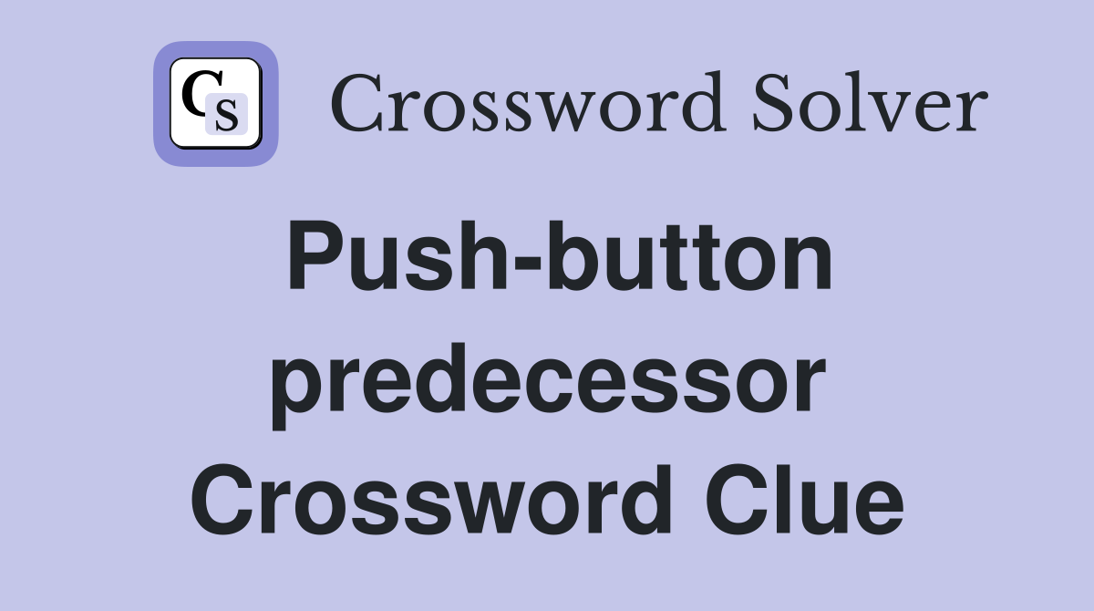 Push-button predecessor Crossword Clue