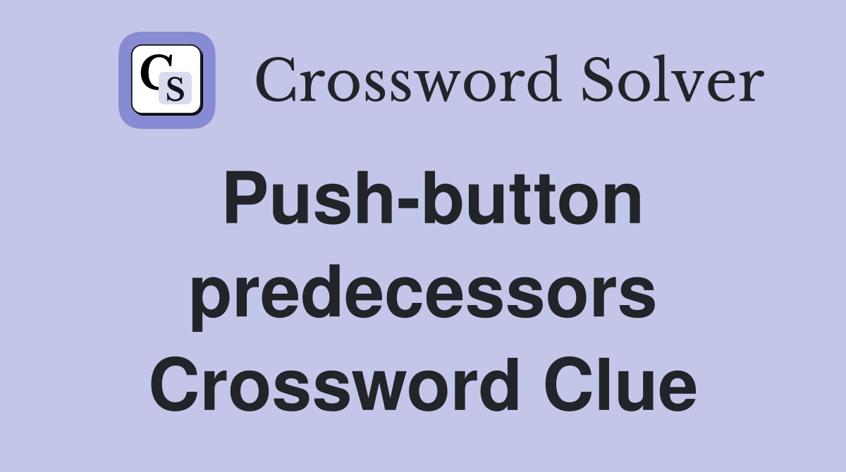 Push-button predecessors Crossword Clue