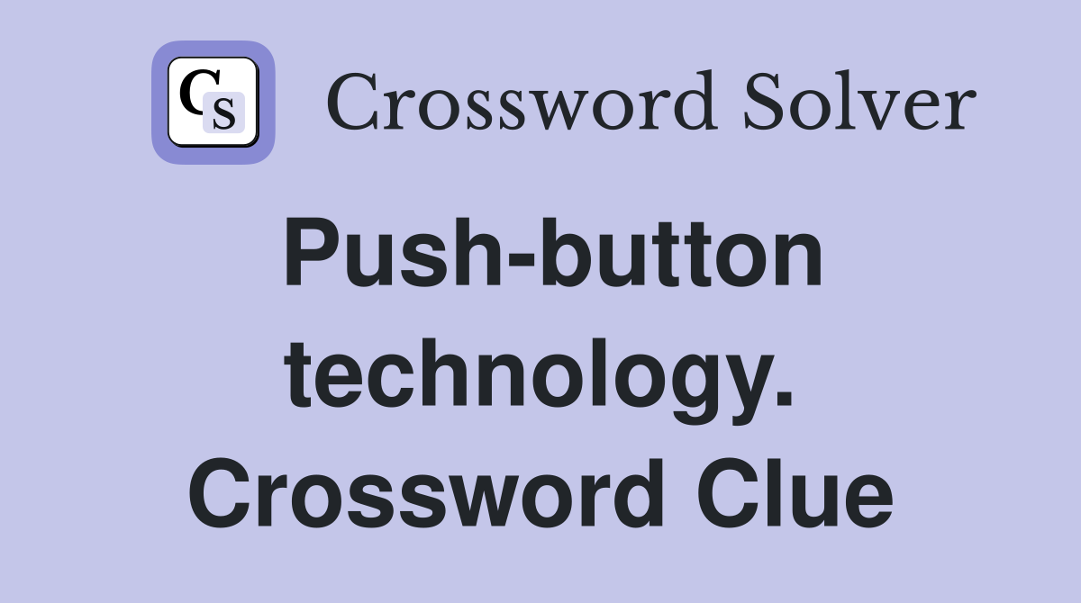 Push-button technology. Crossword Clue