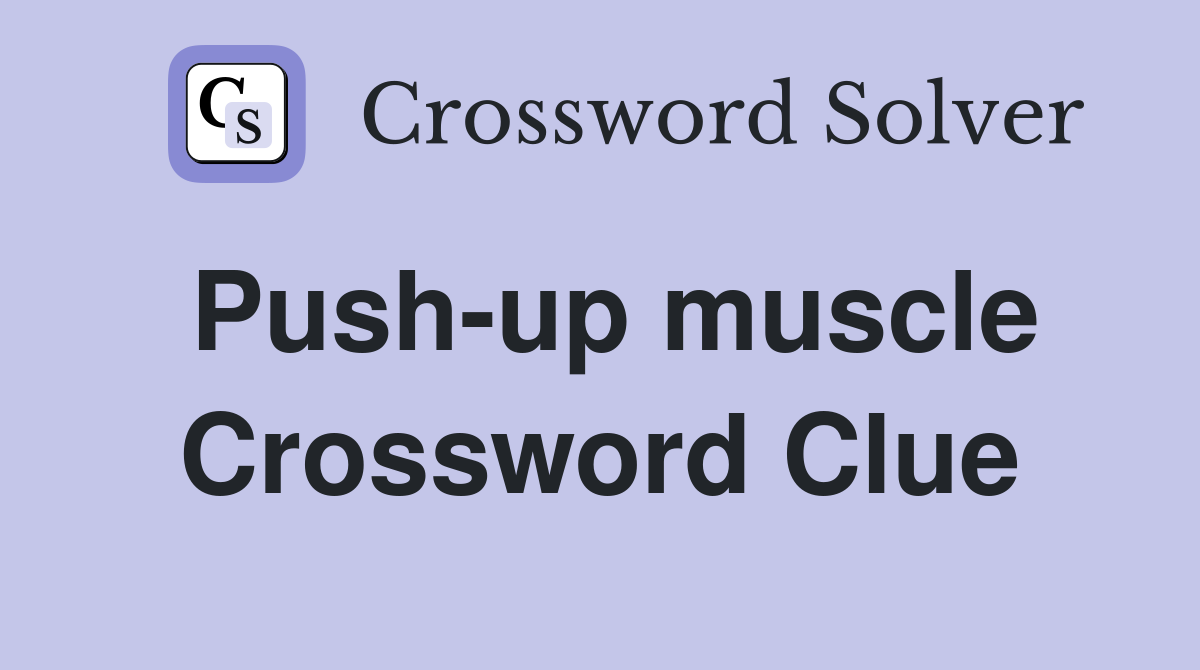 Push-up muscle Crossword Clue