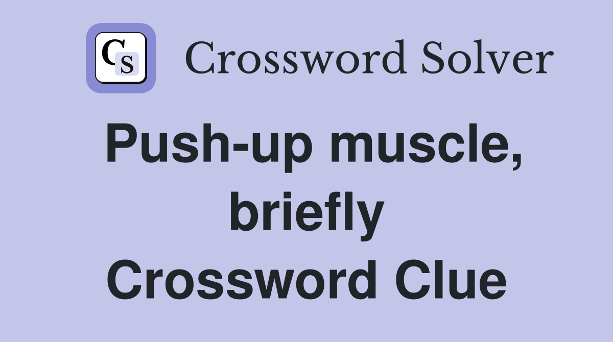 Push-up muscle, briefly Crossword Clue