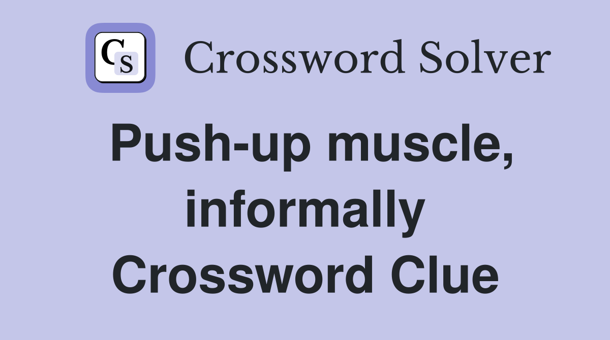 Push-up muscle, informally Crossword Clue