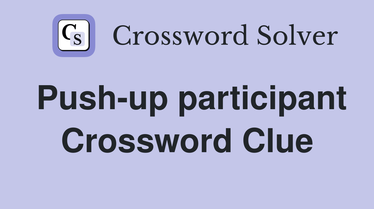Push-up participant Crossword Clue