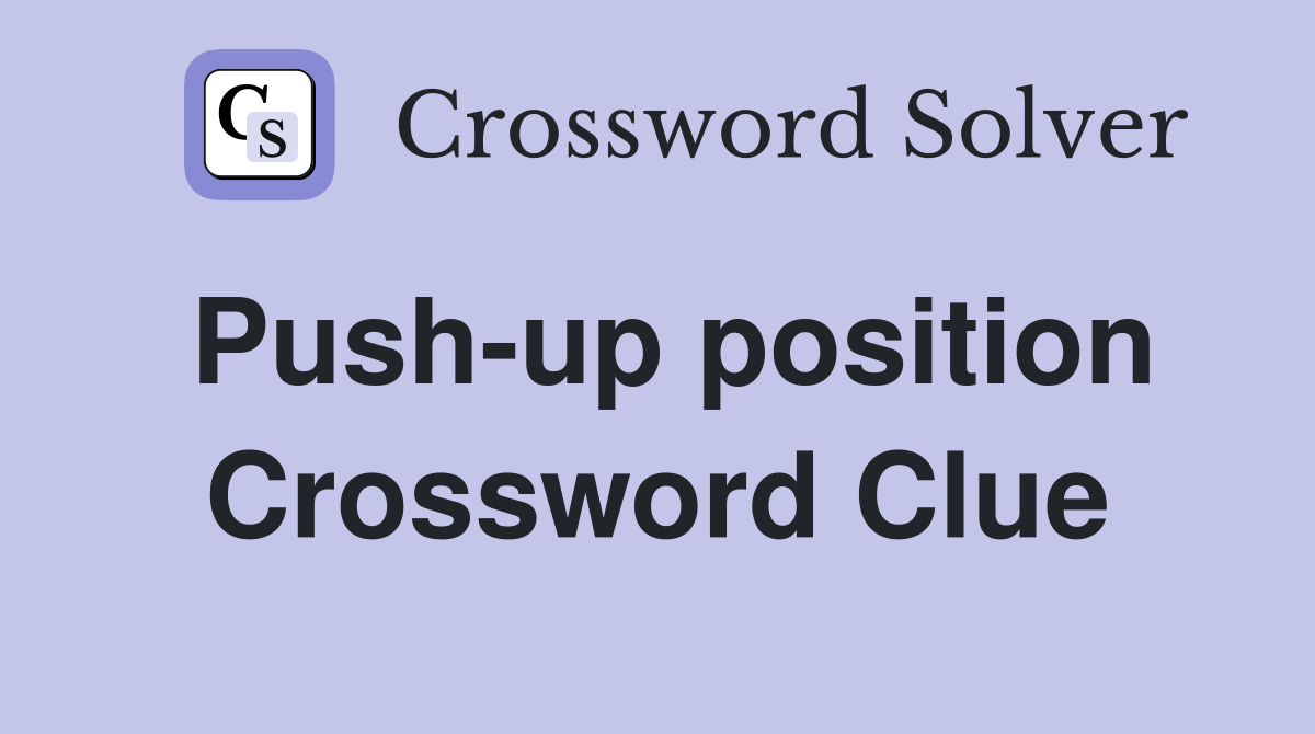 Push-up position Crossword Clue