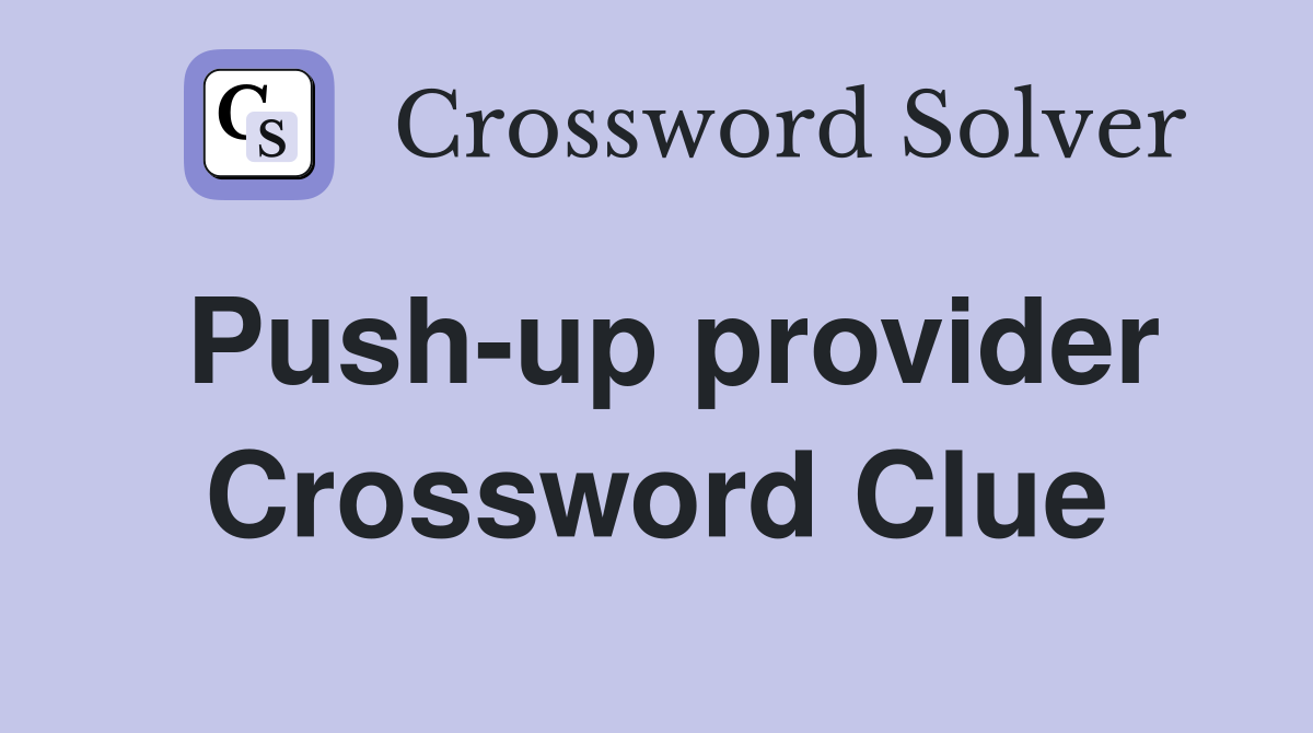 Push-up provider Crossword Clue