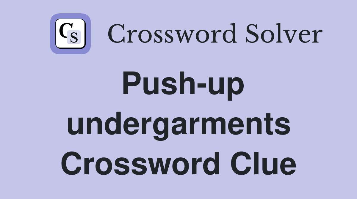 Push-up undergarments Crossword Clue