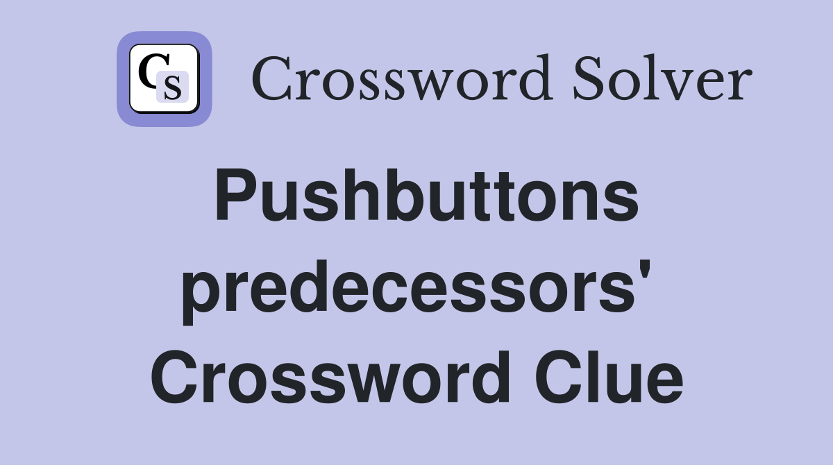 Pushbuttons predecessors' Crossword Clue