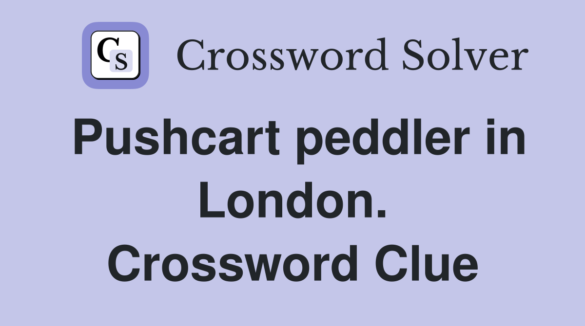 Pushcart peddler in London. Crossword Clue