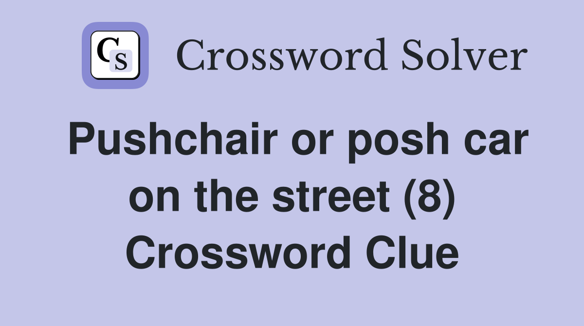 Pushchair or posh car on the street (8) Crossword Clue