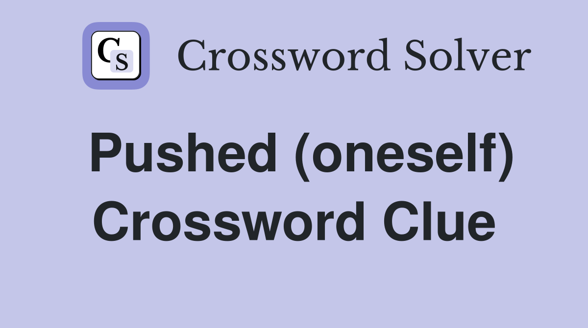 Pushed (oneself) Crossword Clue