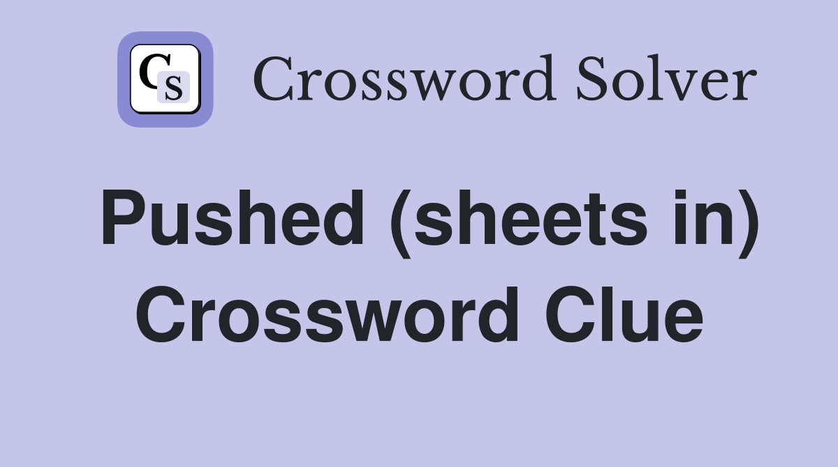 Pushed (sheets in) Crossword Clue