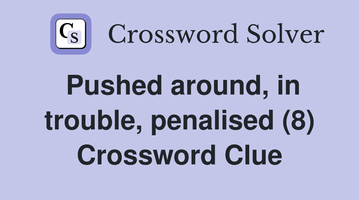 Pushed around, in trouble, penalised (8) Crossword Clue