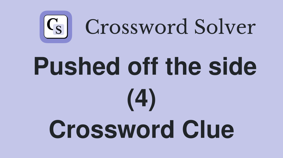 Pushed off the side (4) Crossword Clue