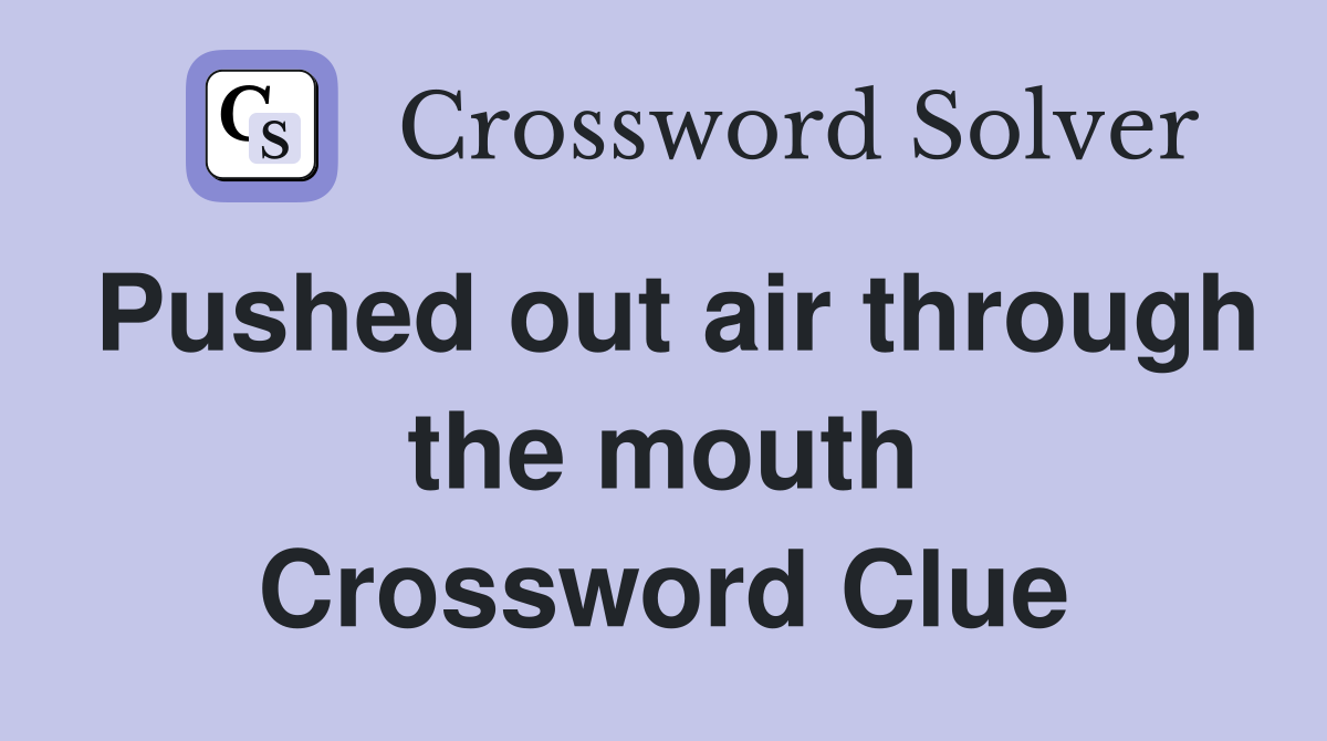 Pushed out air through the mouth Crossword Clue