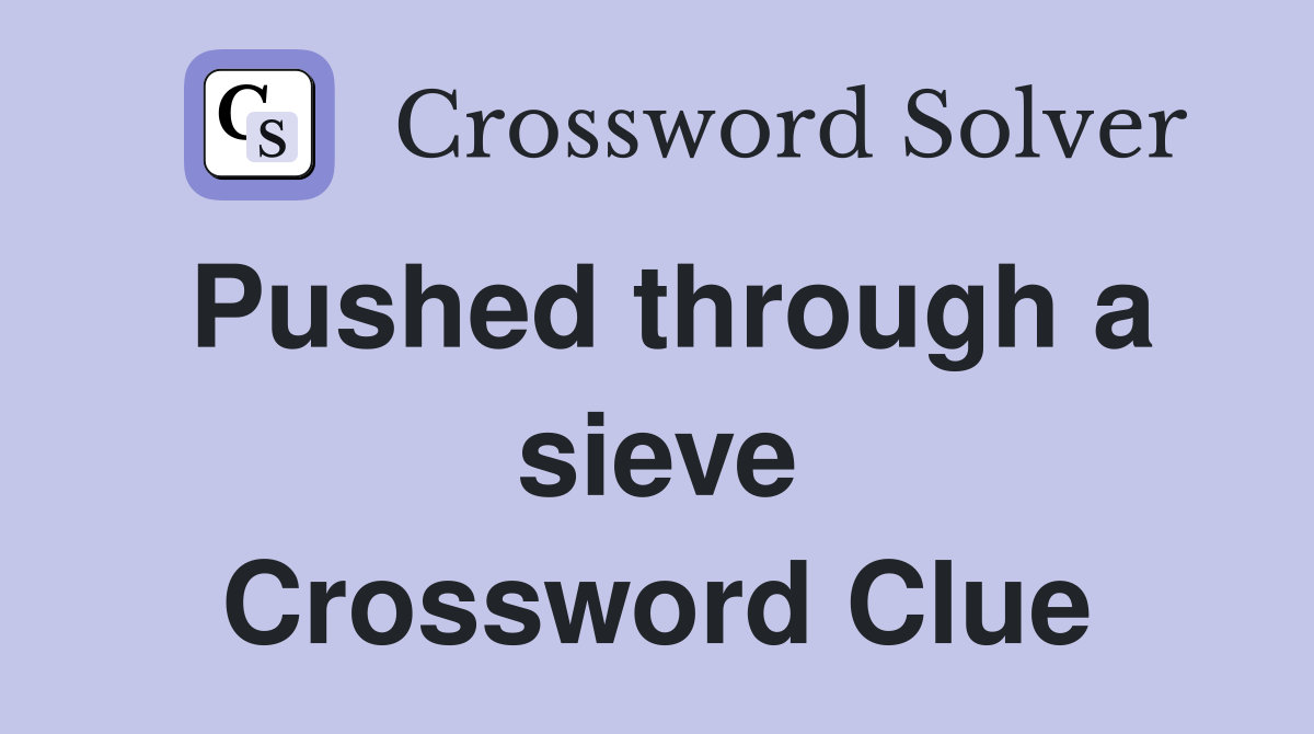 Pushed through a sieve Crossword Clue