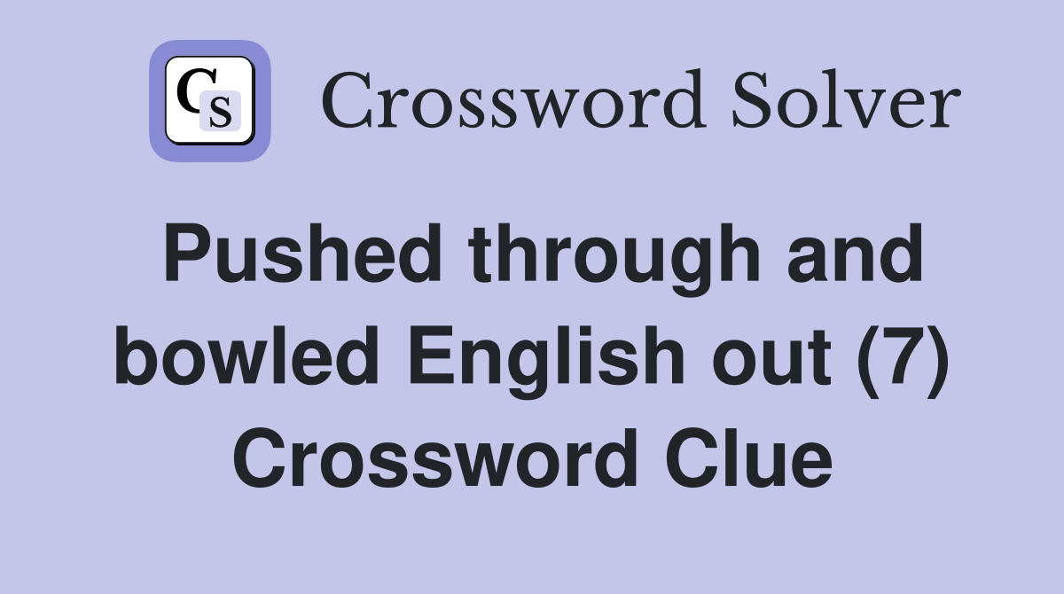 Pushed through and bowled English out (7) Crossword Clue