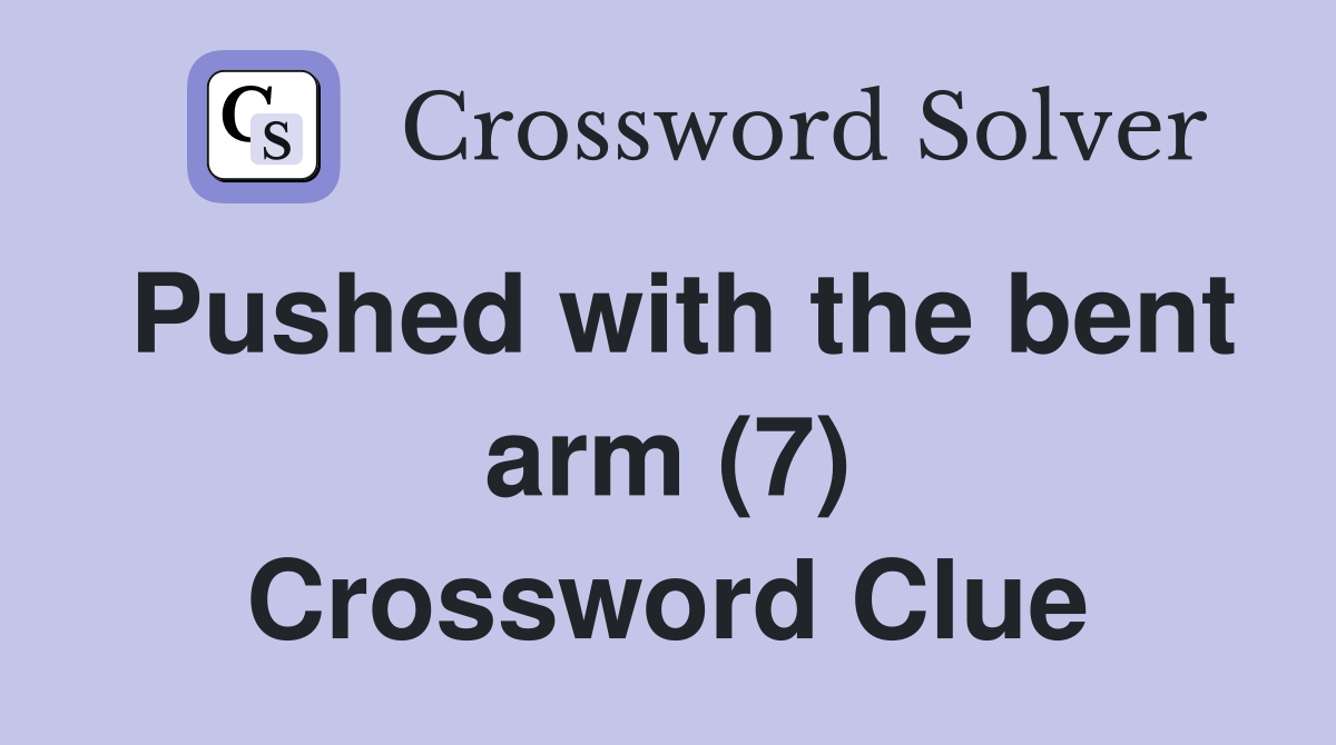 Pushed with the bent arm (7) Crossword Clue