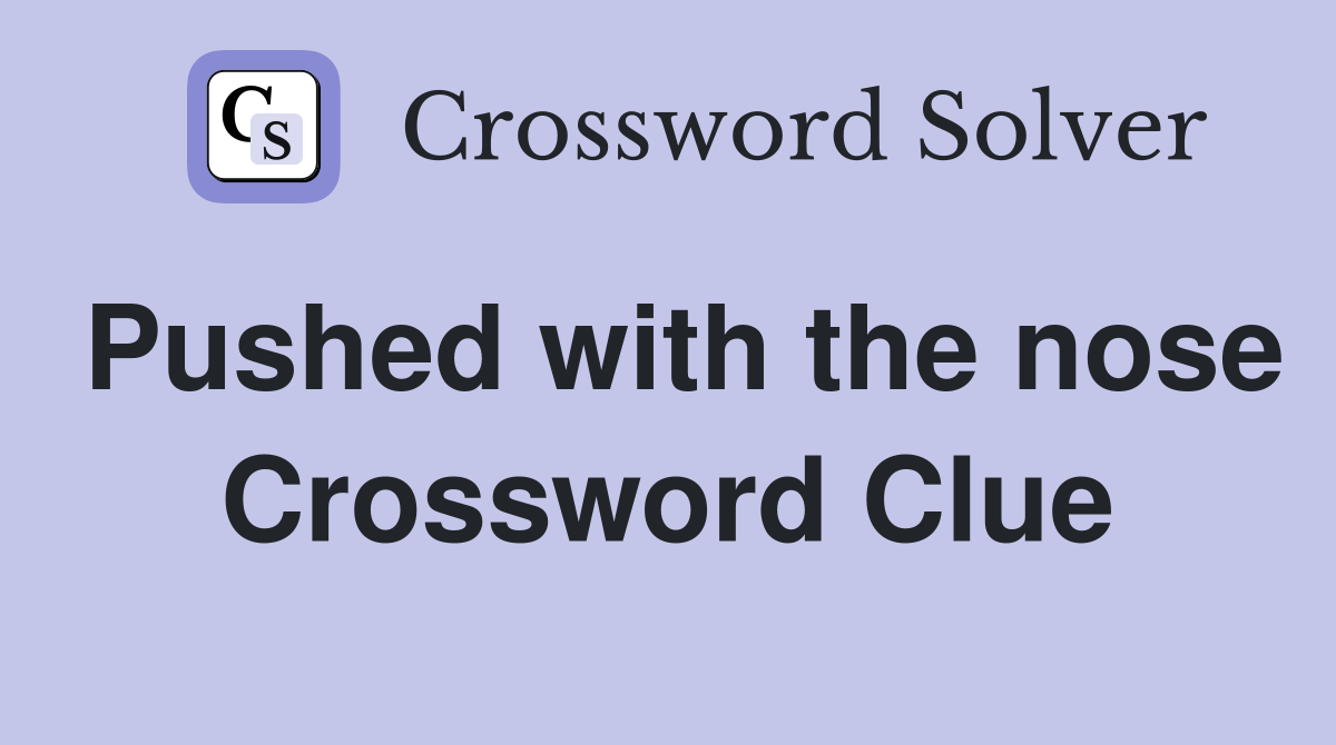Pushed with the nose Crossword Clue