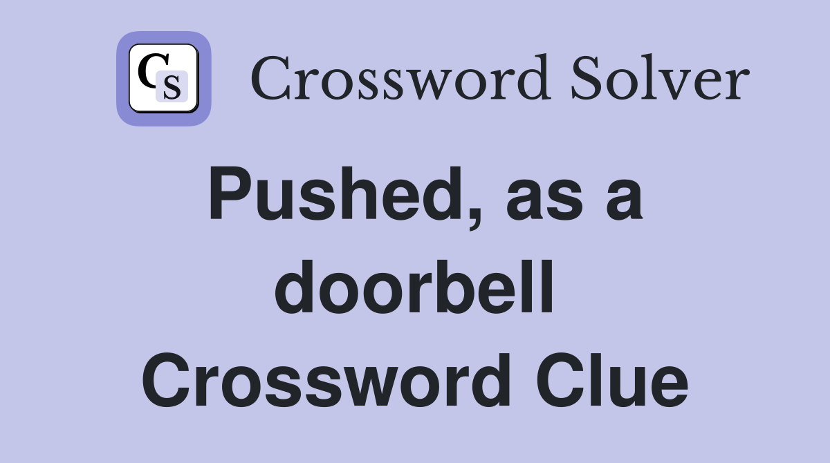 Pushed, as a doorbell Crossword Clue